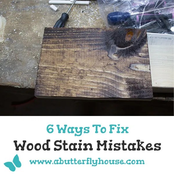 6 Ways to Fix Wood Stain Mistakes A Butterfly House