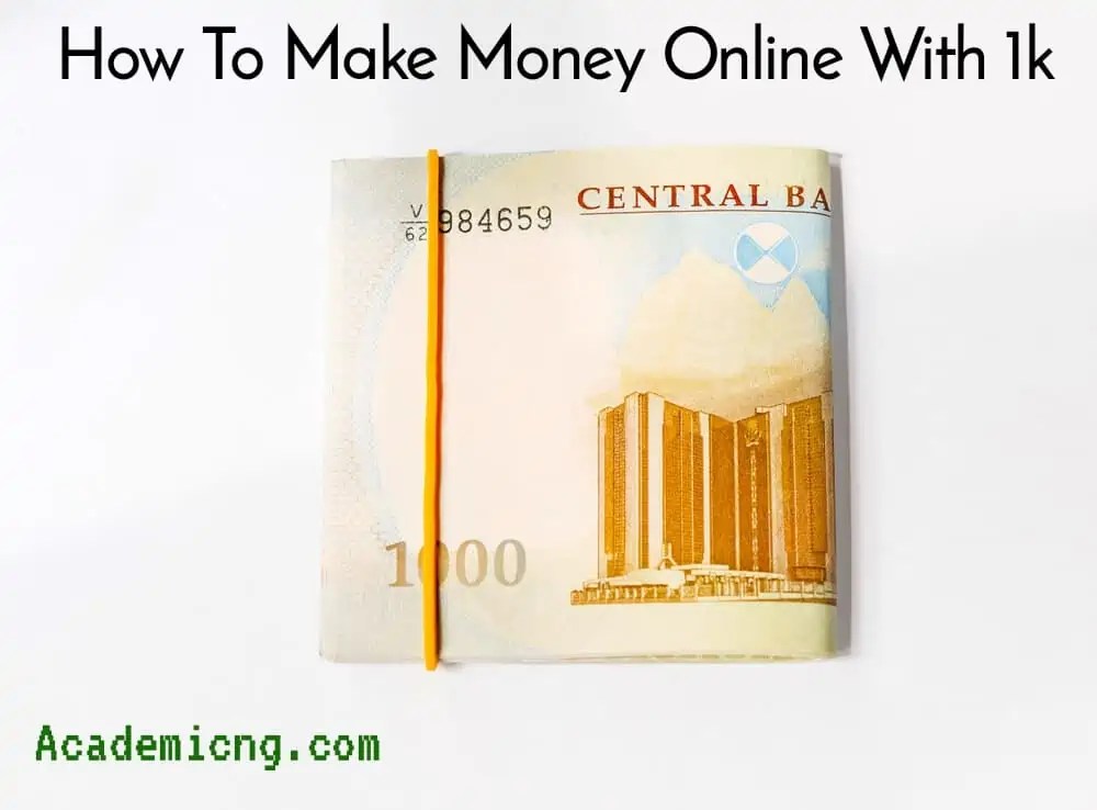 How To Make Money Online With 1000 Naira in Nigeria Academicful