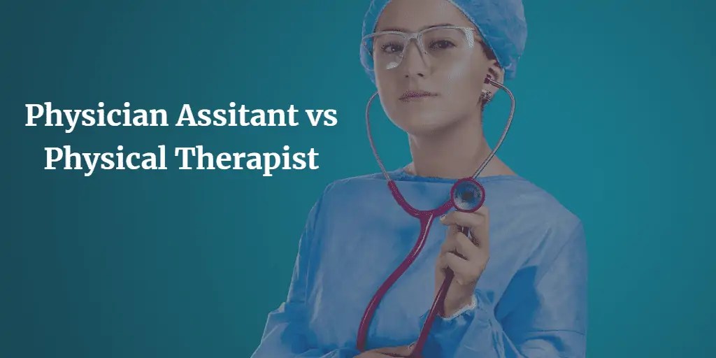 Physician Assistant vs. Physical Therapist Salary & Differences