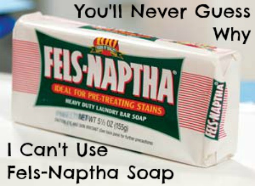 You'll Never Guess Why I Can't Use Fels-Naptha Soap • Accidentally Green