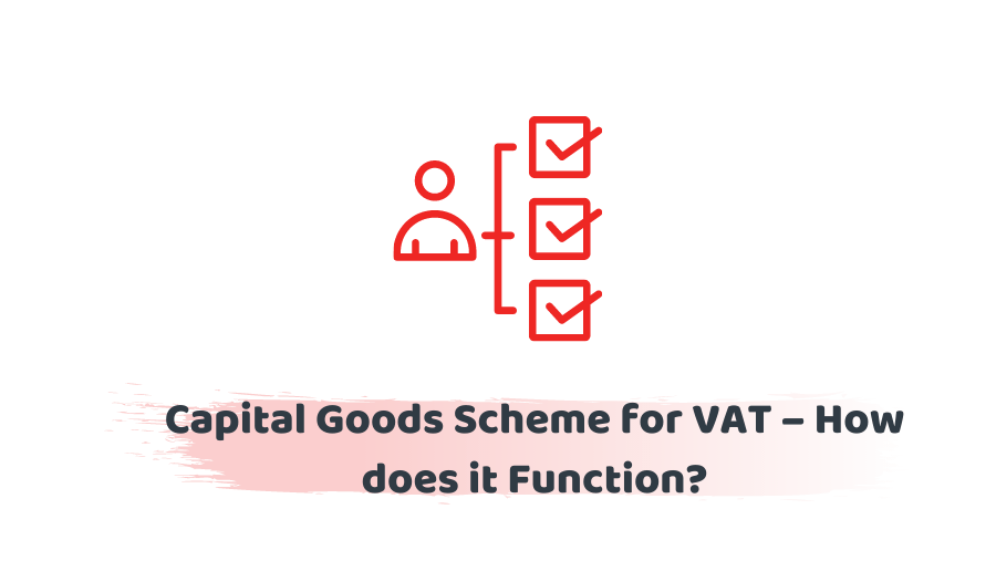 Capital Goods Scheme For VAT And How Does it Function? Accotax