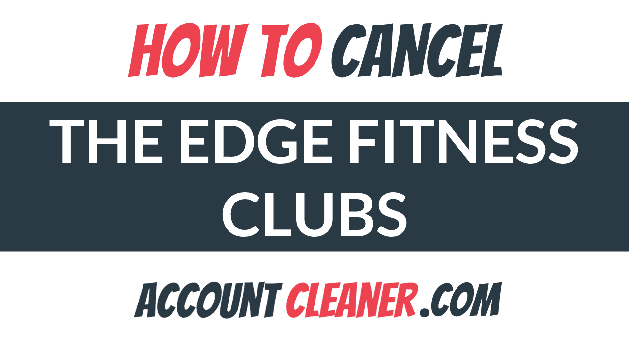 How to Cancel The EDGE Fitness Clubs Account Cleaner