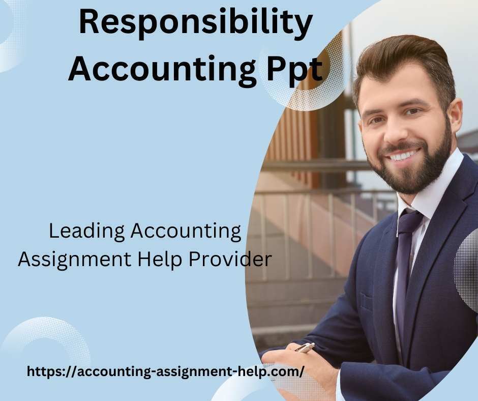Responsibility Accounting Ppt » Accounting Assignment Help Online