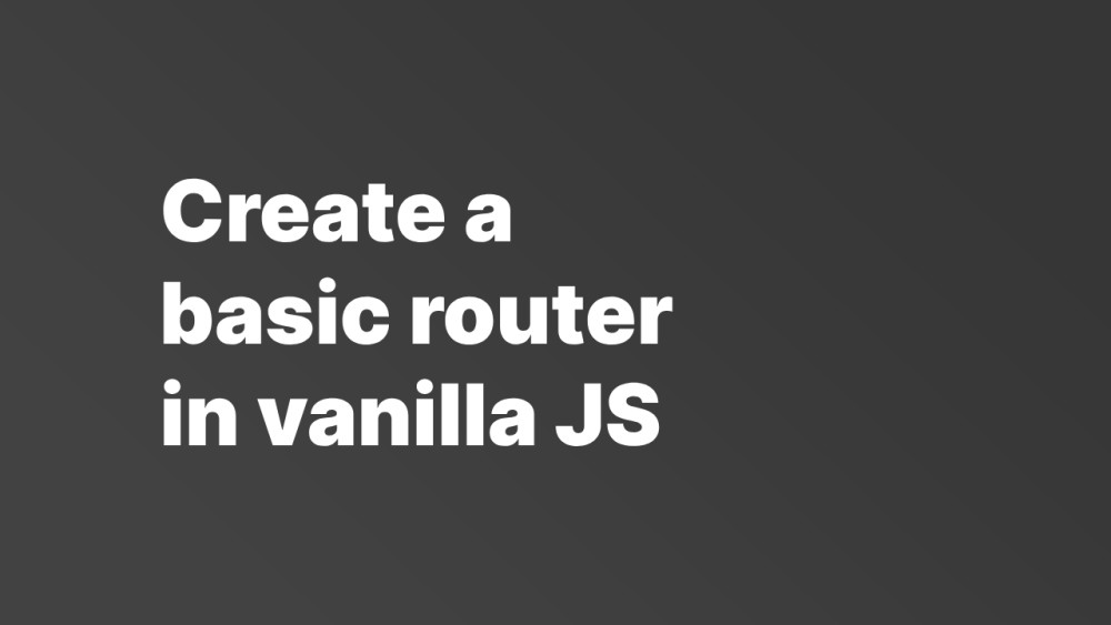 How to build a router in vanilla JavaScript Accreditly