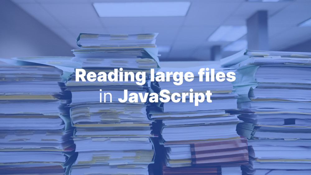 Handling large files in JavaScript Accreditly