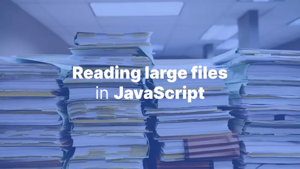 Handling large files in JavaScript Accreditly