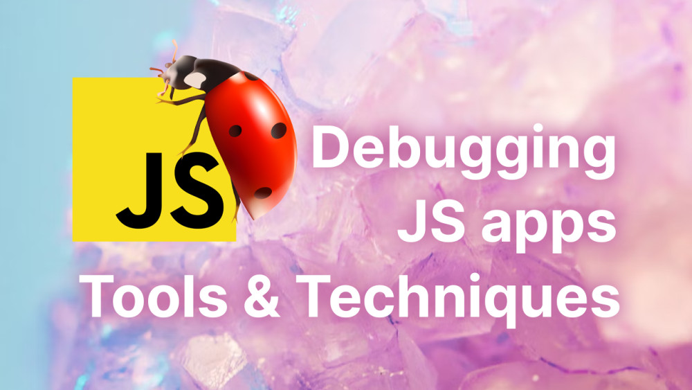 Debugging JavaScript Applications Tools and Techniques Accreditly