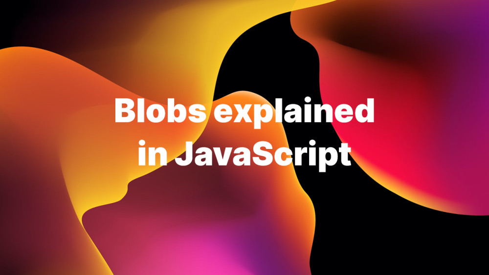 Understanding Blobs in JavaScript Accreditly
