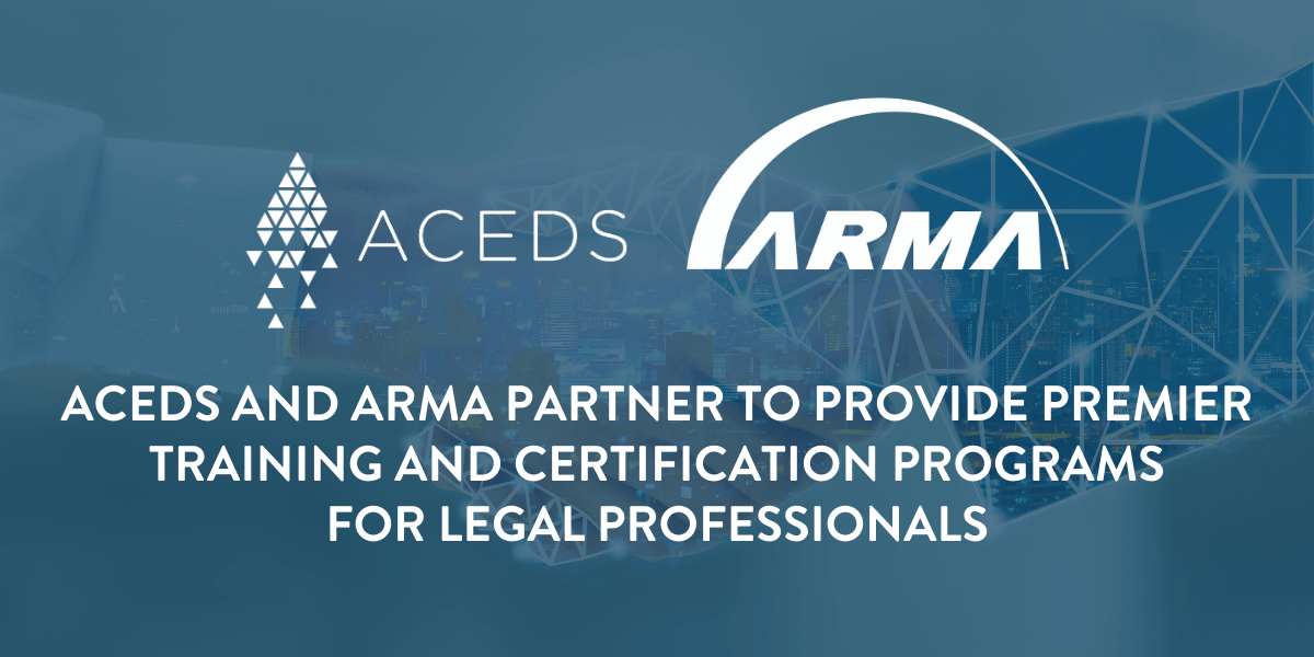 ACEDS and ARMA Partner to Provide Premier Training and Certification
