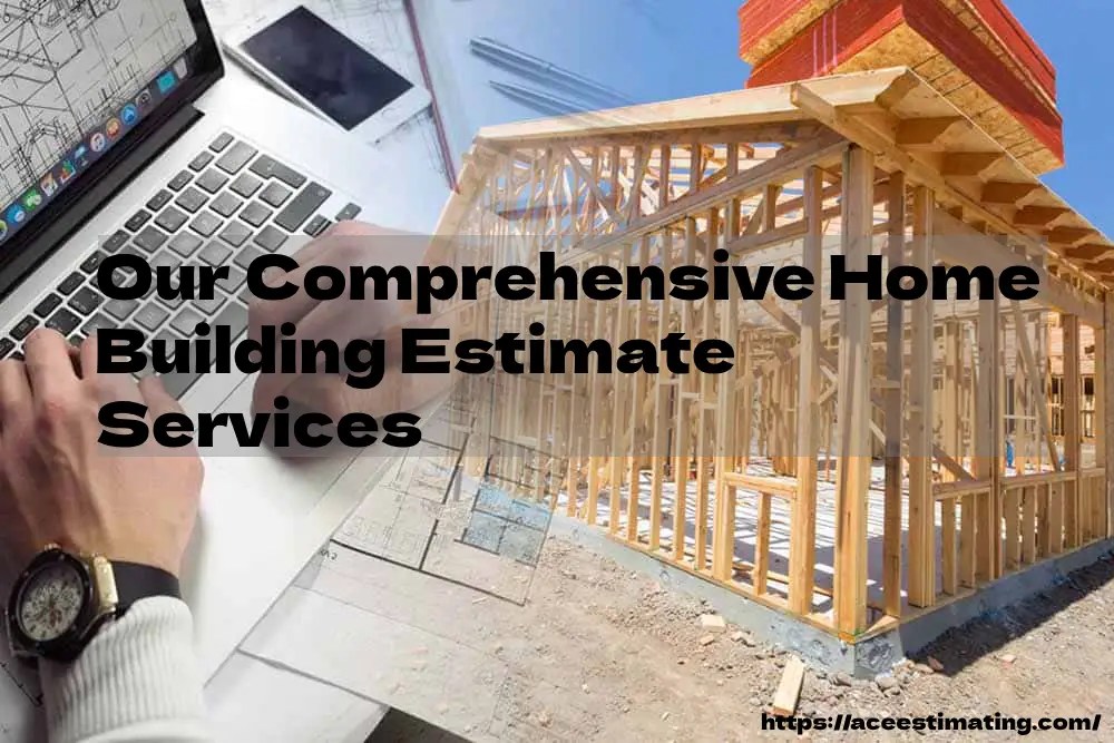 Home Builders Estimates & How We Do for Residential Contractor