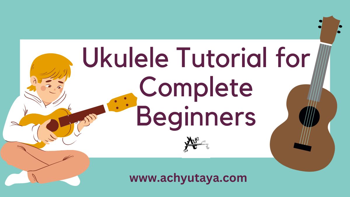 Ukulele Tutorial For Complete Beginners 10 Tips