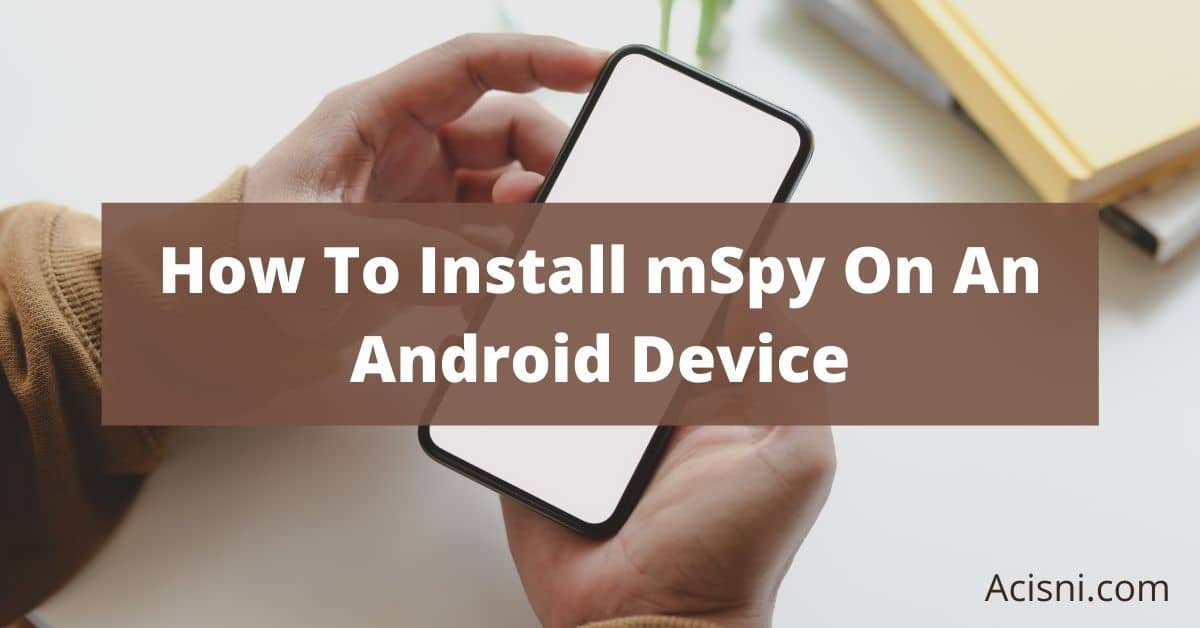 How to Install mSpy on Android Phones and Devices 2023
