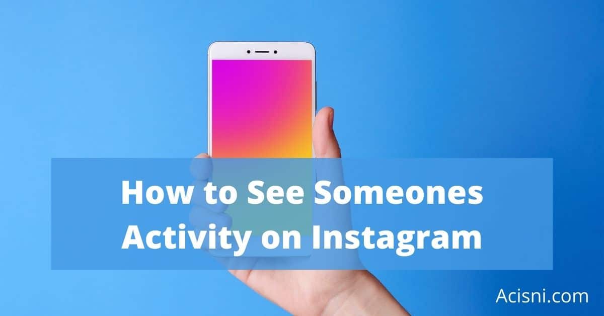 How to See Someone’s Activity on Instagram All of It (2023)