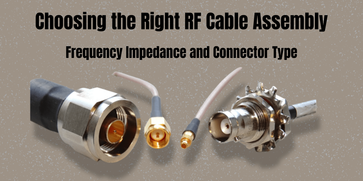 Choosing the Right RF Cable Assemblies Frequency Impedance and