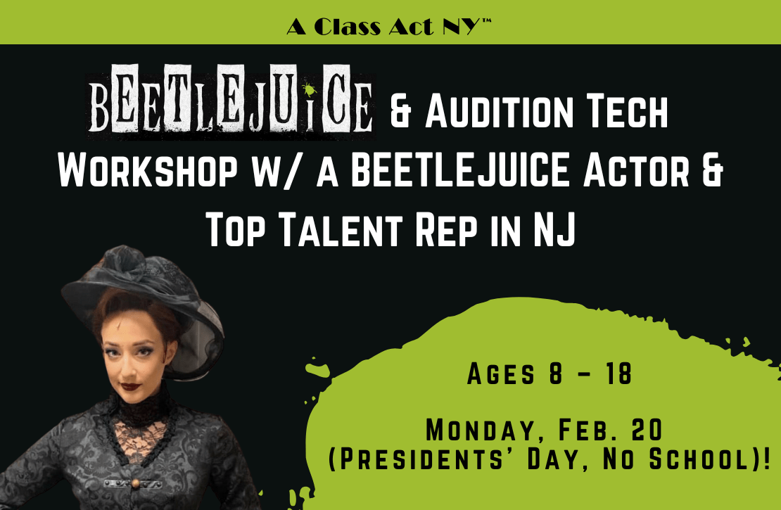 Presidents Day 2023 Events Nj BEETLEJUICE & Audition Tech w/ a BEETLEJUICE Actor & Top