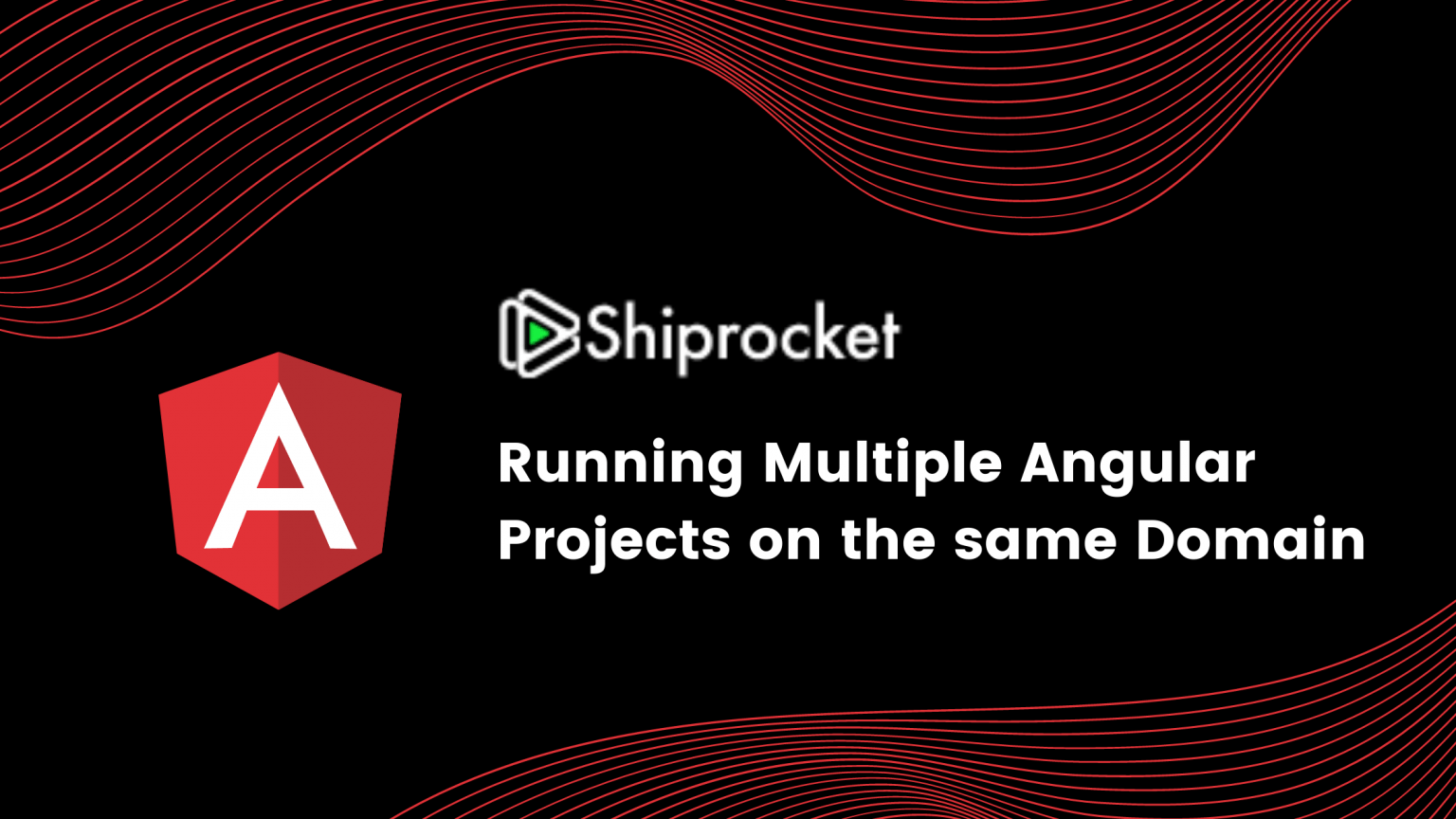 Running Multiple Angular Projects on the same Domain Shiprocket