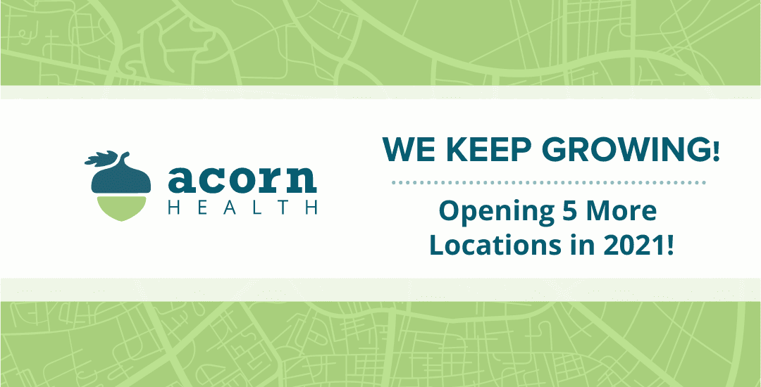 We Keep Growing! Acorn Health Is Opening 5 New Locations Acorn Health