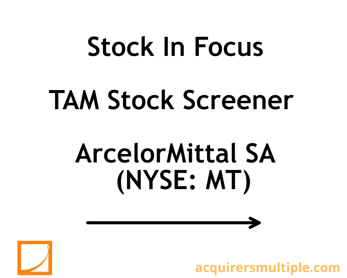Stock In Focus TAM Stock Screener ArcelorMittal SA (NYSE MT) The