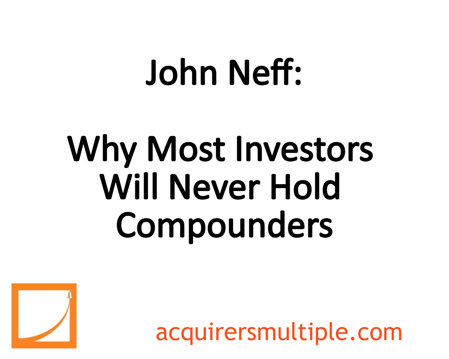 John Neff Why Most Investors Will Never Hold Compounders The Acquirer's Multiple®