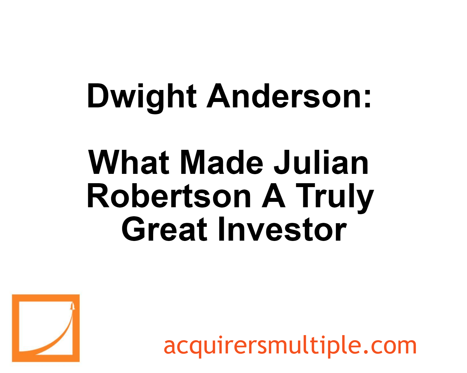 Dwight Anderson What Made Julian Robertson A Truly Great Investor The Acquirer's Multiple®