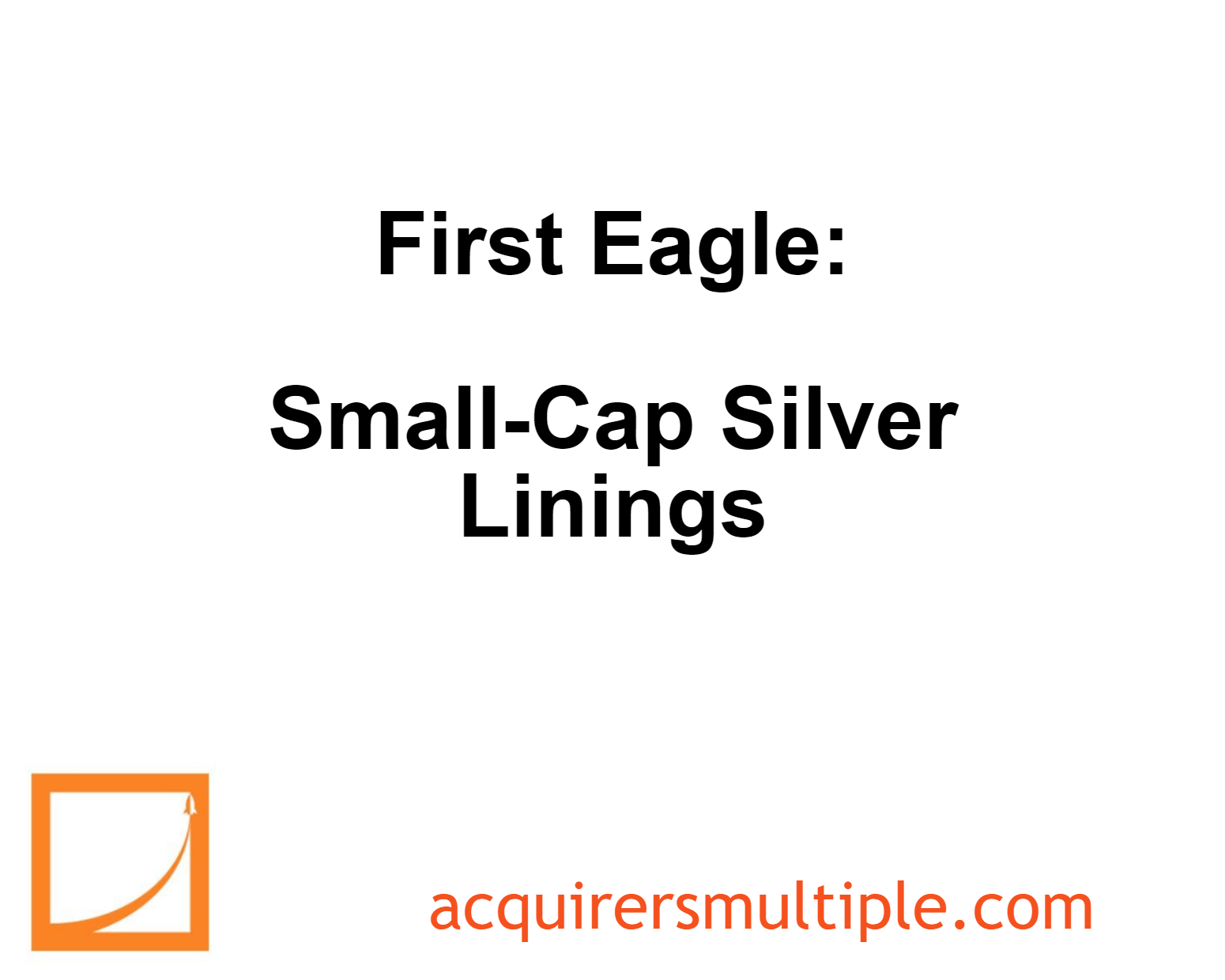 First Eagle SmallCap Silver Linings The Acquirer's Multiple®