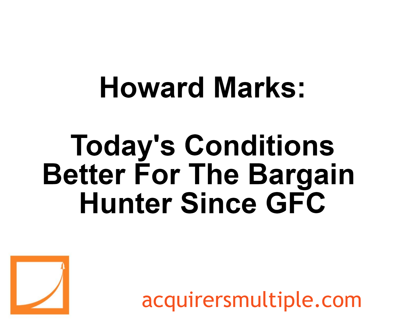 Howard Marks Today’s Conditions Are Better For The Bargain Hunter