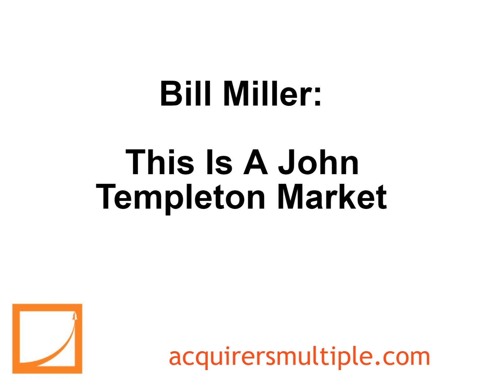 Bill Miller This Is A John Templeton Market The Acquirer's Multiple®