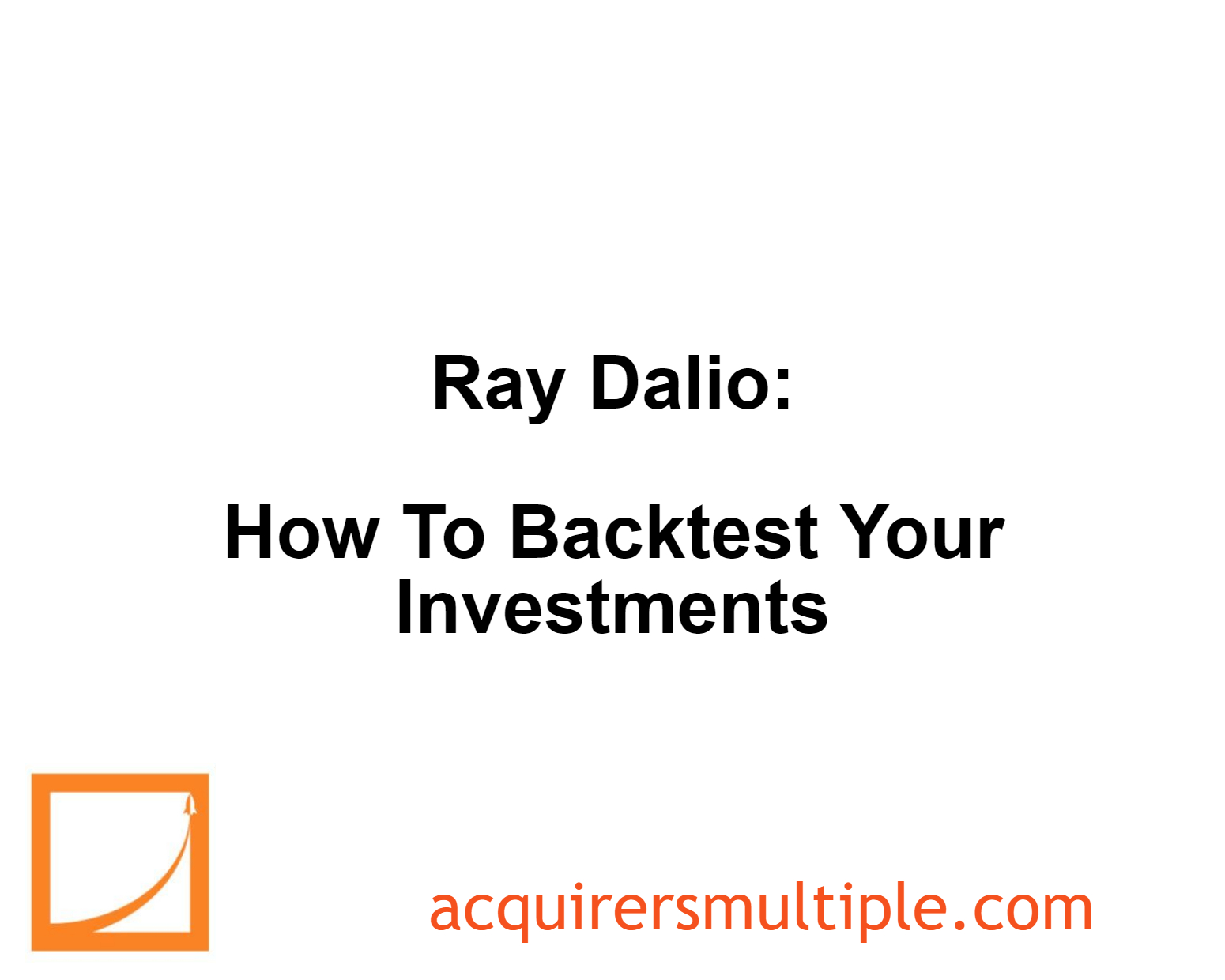 Ray Dalio How To Backtest Your Investments The Acquirer's Multiple®