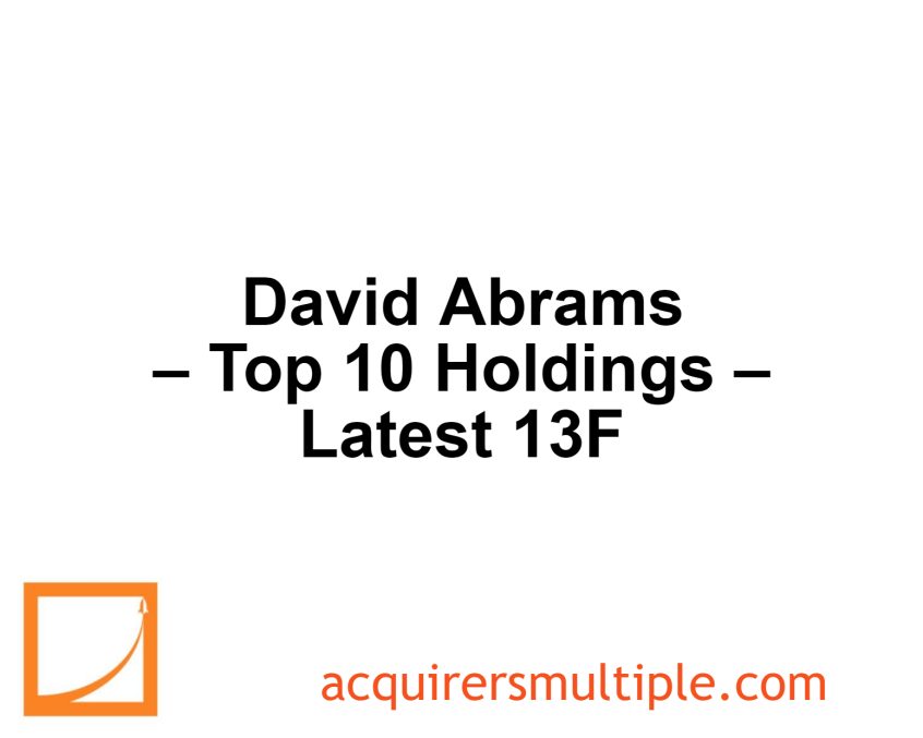 David Abrams Top 10 Holdings Latest 13F The Acquirer's Multiple®