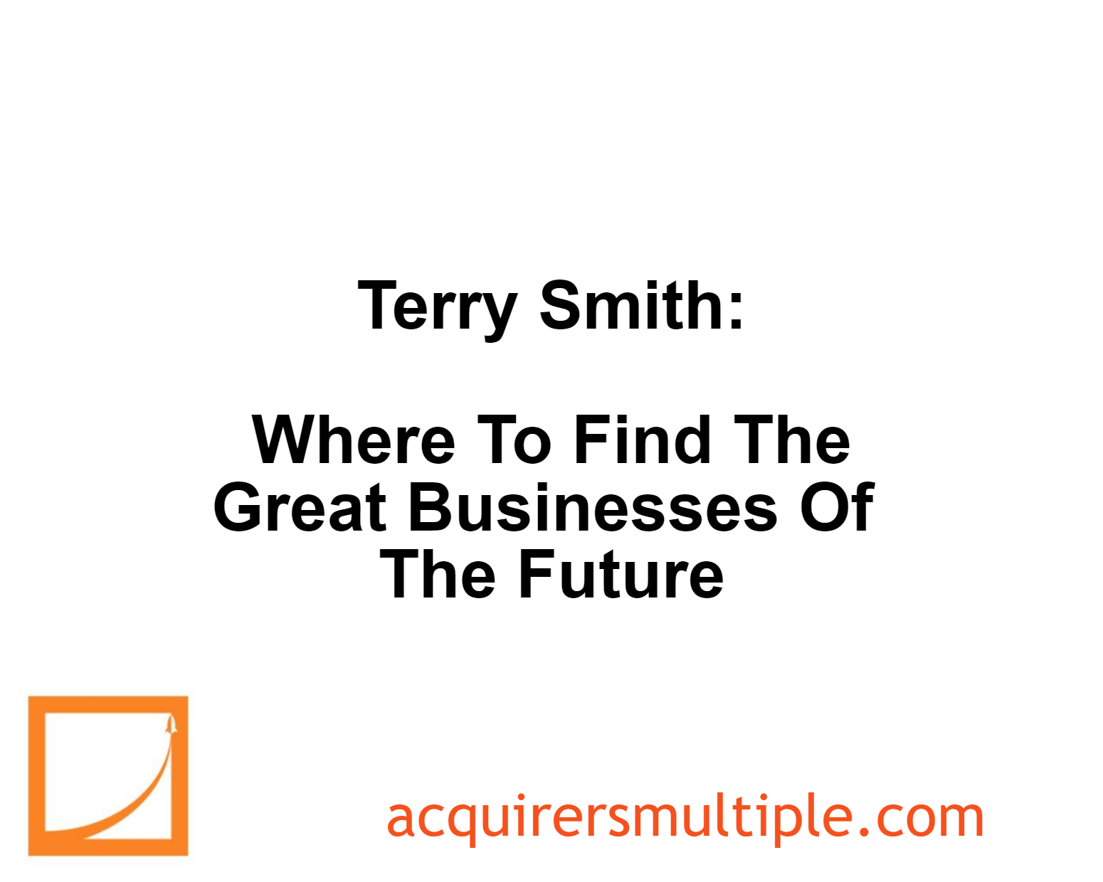Terry Smith Where To Find The Great Businesses Of The Future The