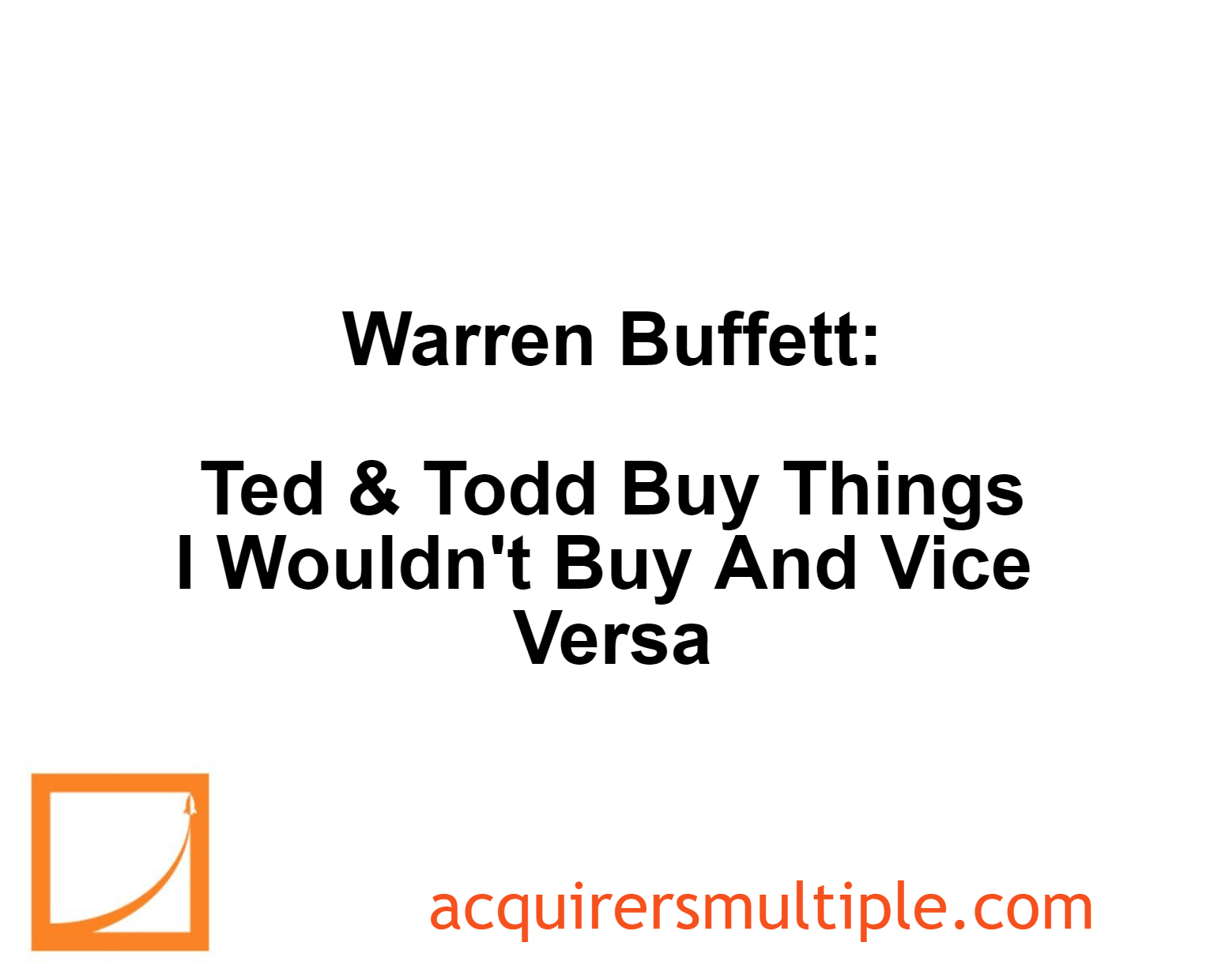 Warren Buffett Ted & Todd Buy Things I Wouldn’t Buy And Vice Versa