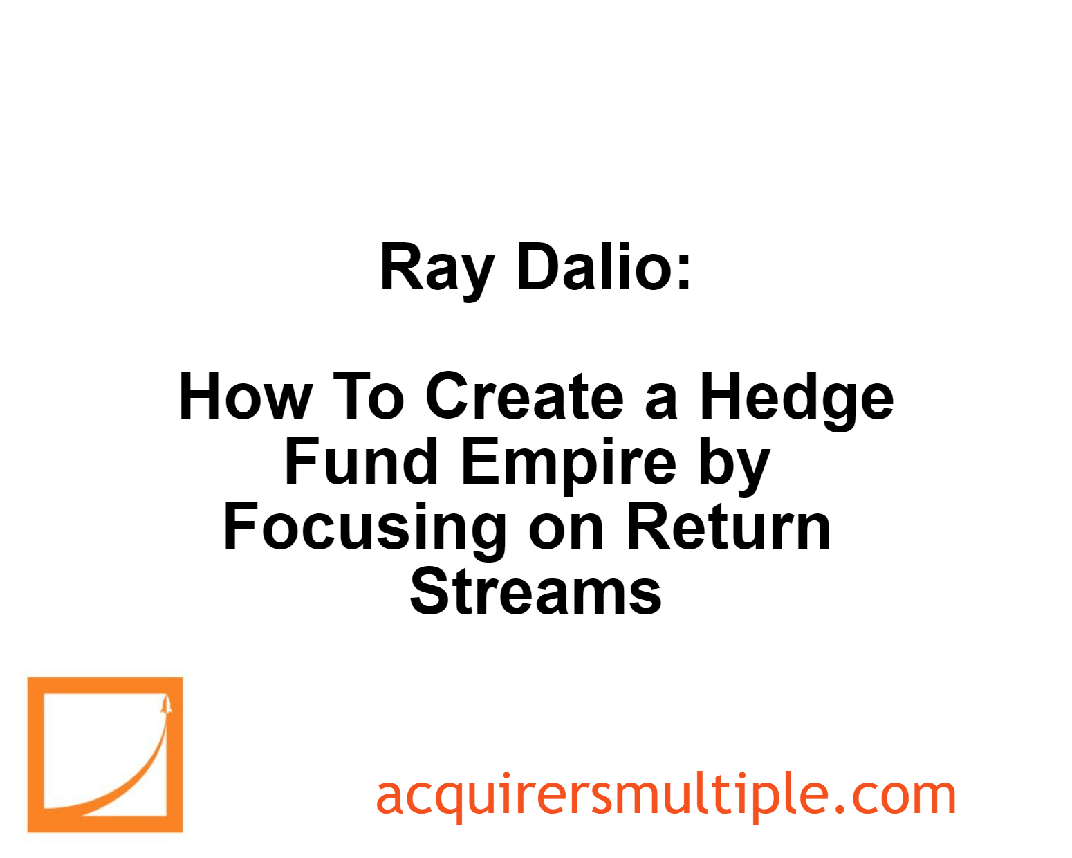 Ray Dalio How To Create a Hedge Fund Empire by Focusing on Return