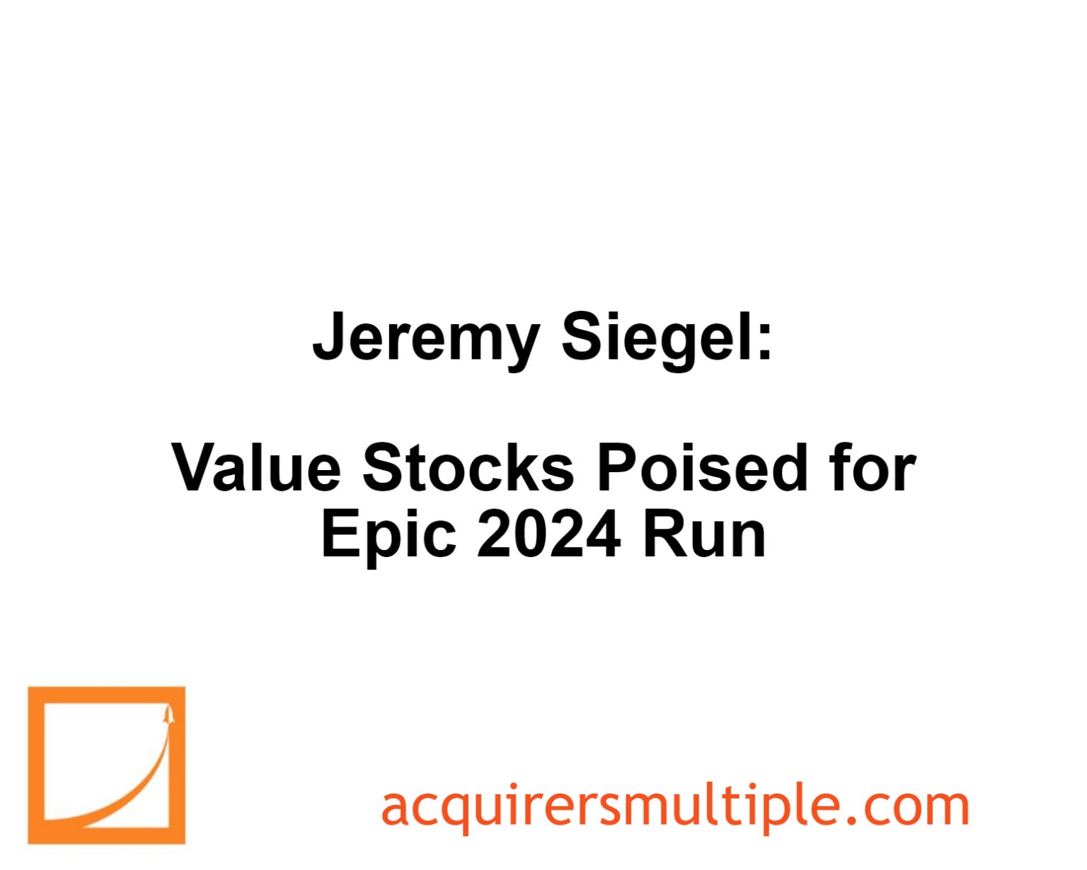 Jeremy Siegel Value Stocks Poised for Epic 2024 Run The Acquirer's Multiple®