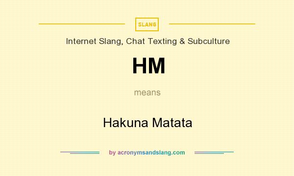 HM Hakuna Matata in Slang, Chat Texting & Subculture by