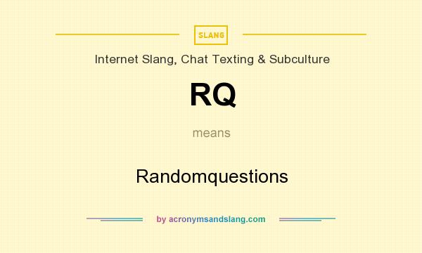 RQ Randomquestions in Slang, Chat Texting & Subculture by