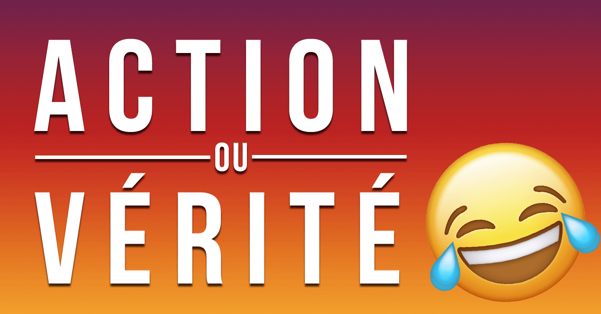 50 Questions Pour Jouer à Action ou Vérité Entre Amis
