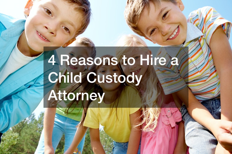 4 Reasons to Hire a Child Custody Attorney Action Potential