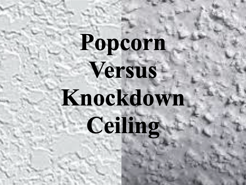Popcorn Ceiling versus Knockdown Ceiling