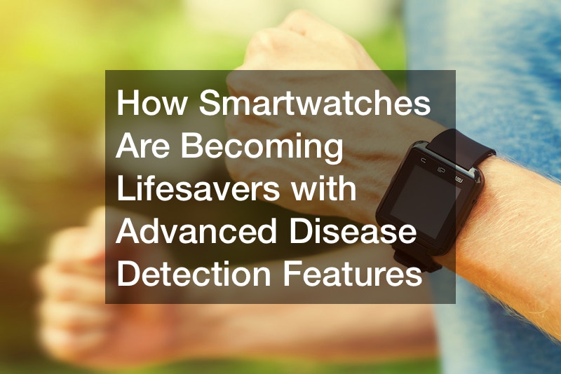 How Smartwatches Are Lifesavers with Advanced Disease