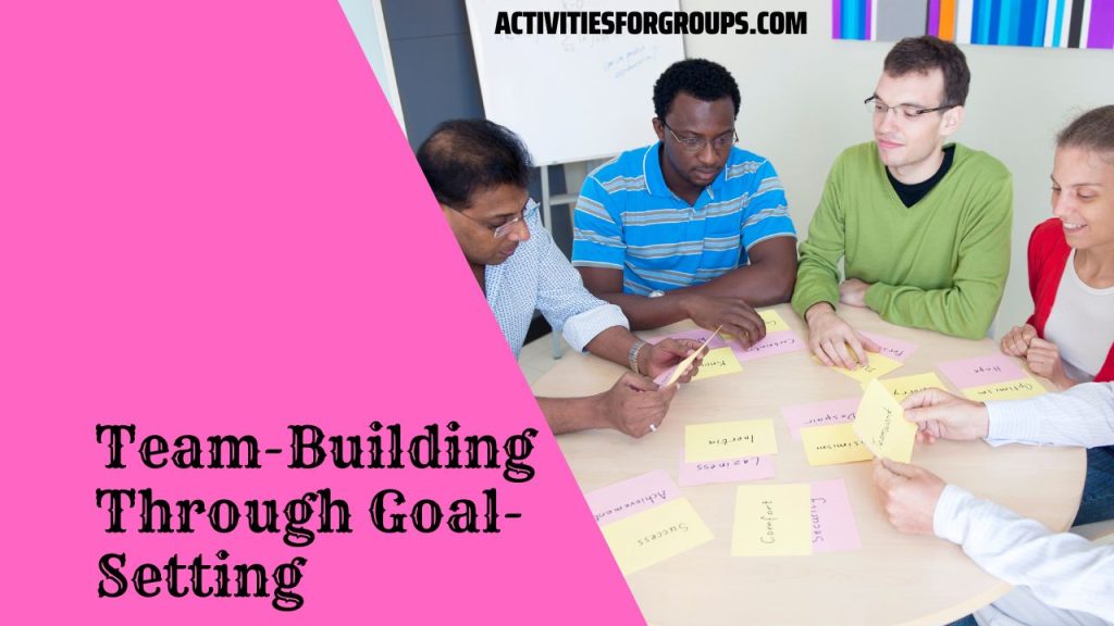 TeamBuilding Through GoalSetting 10 Fun Group Activities To Get You