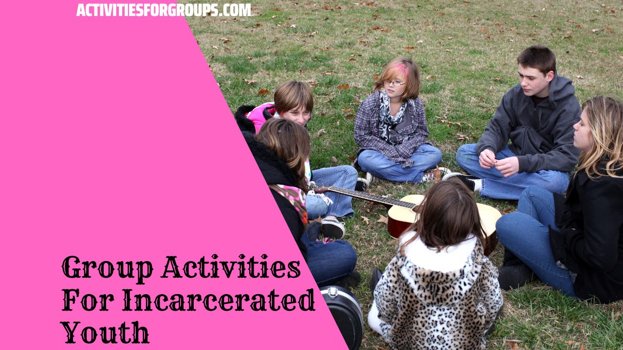Group Activities For Incarcerated Youth From Isolation To Connection