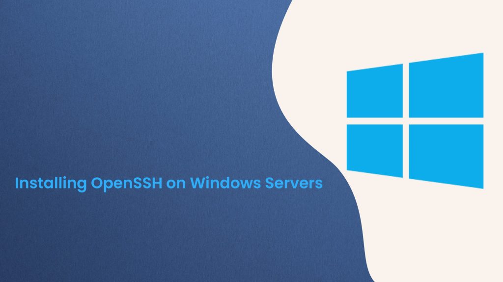 Guide to Installing OpenSSH on Windows Servers Windows Server Management