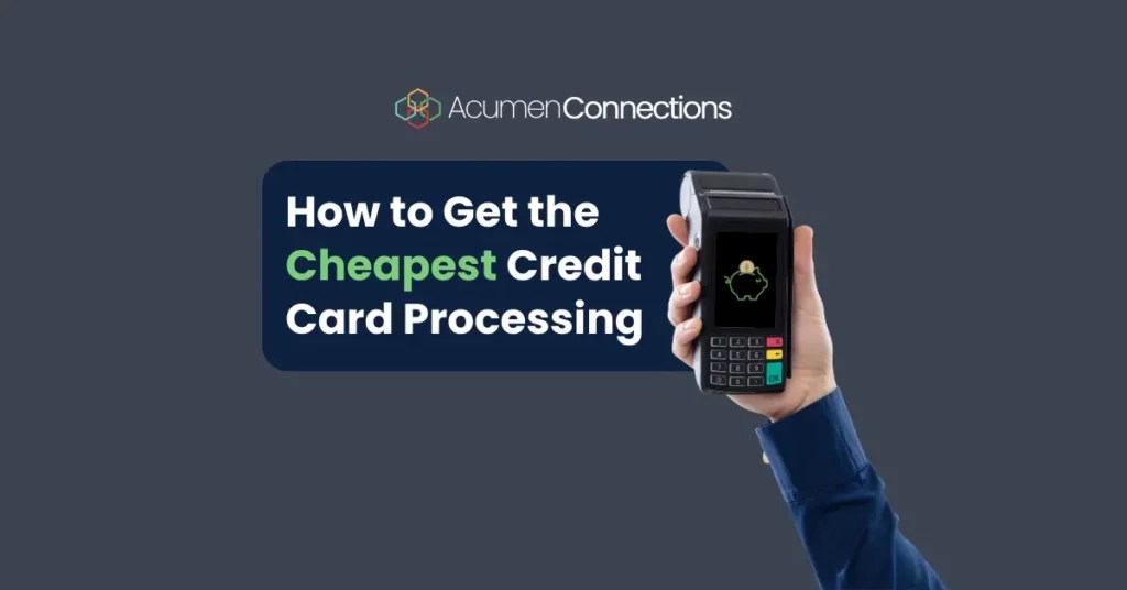How to Get the Cheapest Credit Card Processing Acumen Connections
