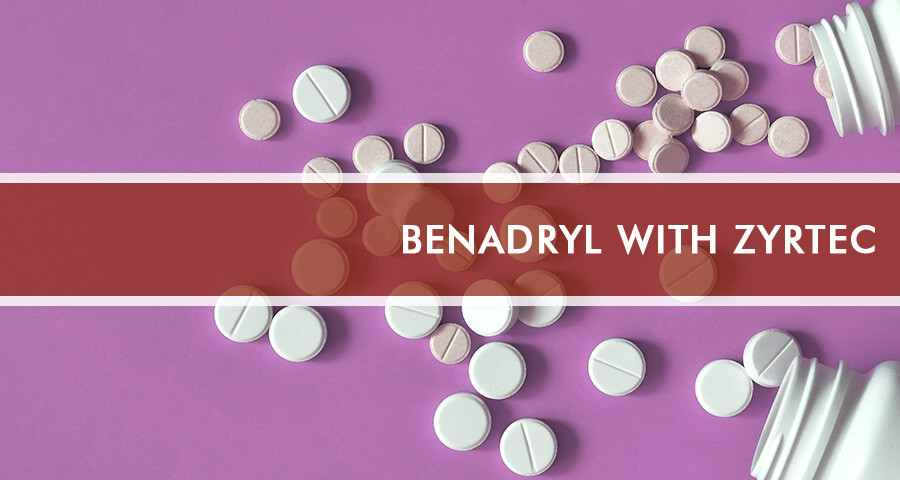 Benadryl And Zyrtec Is It Safe To Combine Substances?