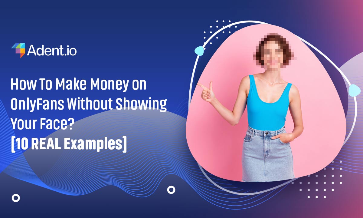 How To Make Money on OnlyFans Without Showing Your Face?