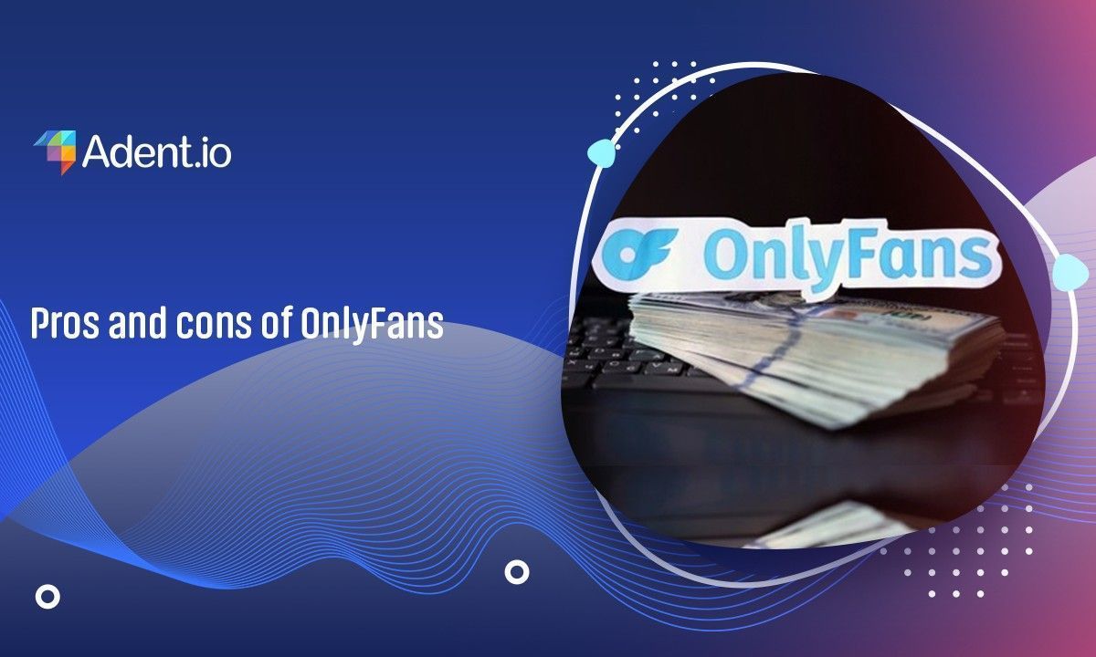 Pros and Cons of OnlyFans Is It Worth Starting?