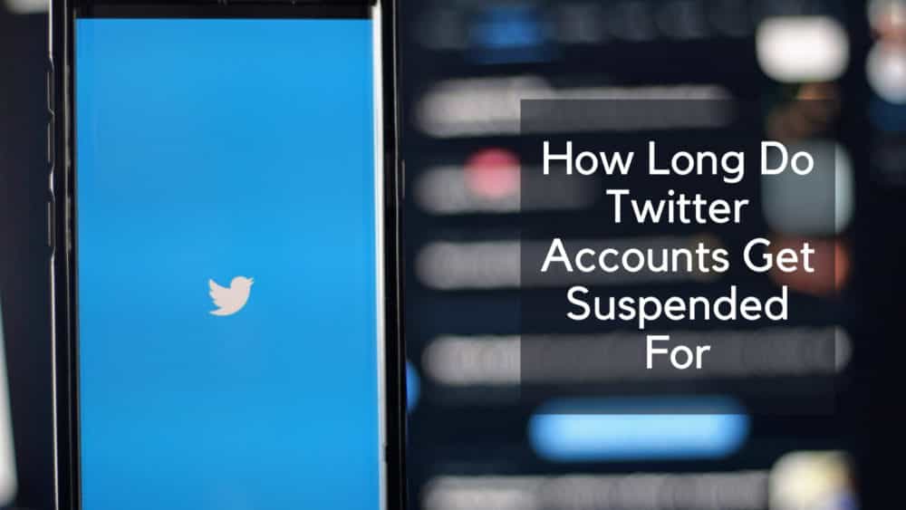 Learn How Long Do Twitter Accounts Get Suspended For