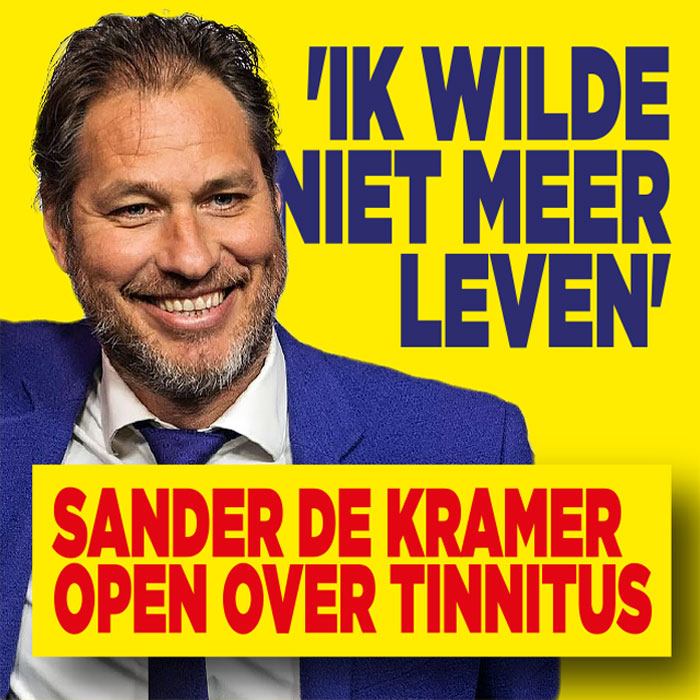 Sander de kramer open over tinnitus 'Ik wilde niet meer leven