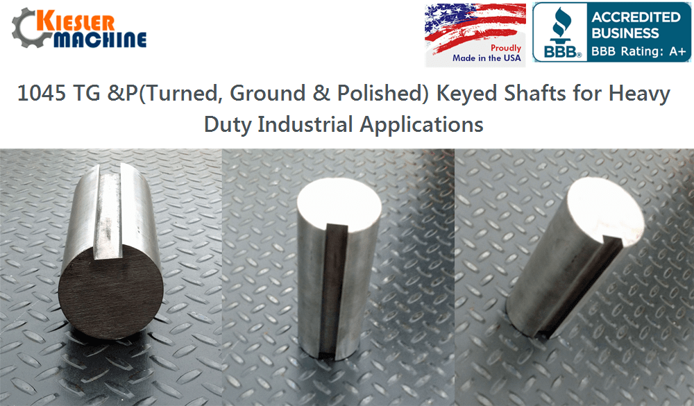 Why 1045 TG &P Keyed Shafts are Preferred for Heavy Duty Industrial