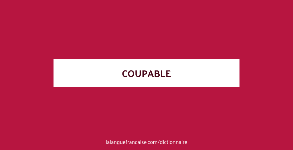 Définition de coupable Dictionnaire français La langue française